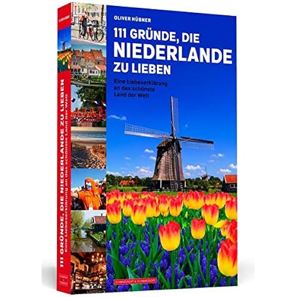 111 Grunde Die Niederlande Zu Lieben Eine Liebeserklarung An Das Schonste Land Der Welt Amazon De Hubner Oliver Bucher