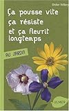 Ca pousse vite, ça résiste et ça fleurit longtemps : Au jardin