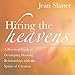 Hiring the Heavens: A Practical Guide to Developing Working Relationships with the Spirits of Creation: A Practical Guide to Developing a Working Relationship with the Spirits of Creation by