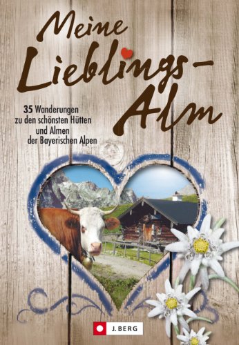 Download Meine Lieblings-Alm: 35 Hüttenwanderungen zu den schönsten Hütten und Almen der bayerischen Alpen mit detaillierten Wanderkarten zu den Hüttentouren und kuriosen Ankdoten zu legendären Hüttenwirten Download Meine Lieblings-Alm: 35 Hüttenwanderungen zu den schönsten Hütten und Almen der bayerischen Alpen mit detaillierten Wanderkarten zu den Hüttentouren und kuriosen Ankdoten zu legendären Hüttenwirten