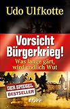 Vorsicht Bürgerkrieg!: Was lange gärt, wird endlich Wut