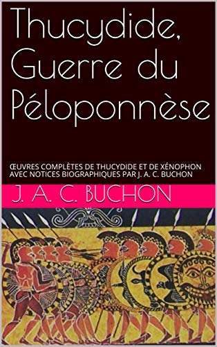 Thucydide, Guerre du Péloponnèse : Oeuvres complêtes de Thucydide et de Xénophon gratuit Thucydide, Guerre du Péloponnèse : Oeuvres complêtes de Thucydide et de Xénophon gratuit