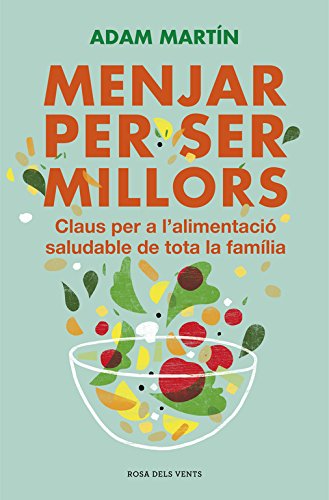 Download Menjar per ser millors: Claus per a l'alimentació saludable de tota la família (ACTUALITAT) Download Menjar per ser millors: Claus per a l'alimentació saludable de tota la família (ACTUALITAT)