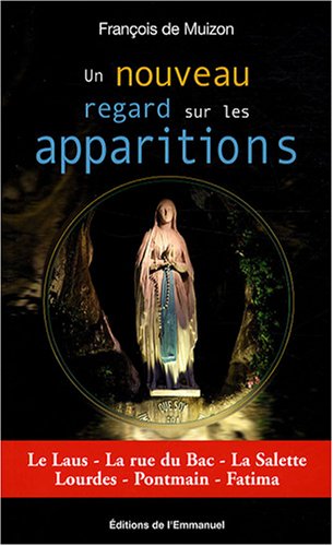 Download Un nouveau regard sur les apparitions : Le Laus, La rue du Bac, La Salette, Lourdes, Pontmain, Fatima