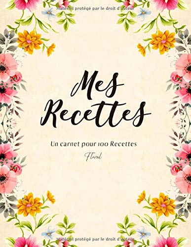 Télécharger Mes recettes: Un carnet unique pour vos recettes préférées-motif Floral PDF Ebook En Ligne