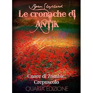Le cronache di Antìk . crepuscolo: Cuore di Zombi