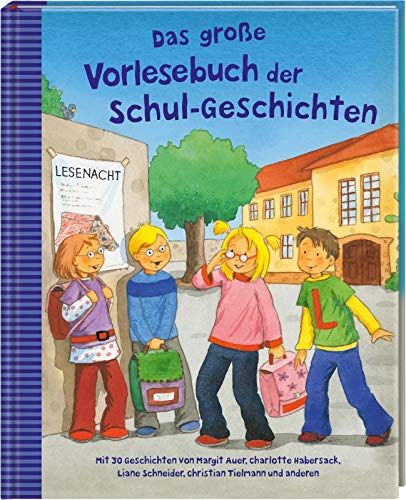 Das große Vorlesebuch der Schul-Geschichten: mit 30 Geschichten von Margit Auer, Charlotte Habersack, Liane Schneider, Christian Tielmann und anderen