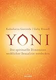 Yoni - die spirituelle Dimension weiblicher Sexualität entdecken by Kalashatra Govinda, Gaby Brandl