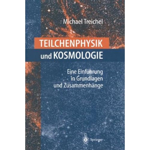 Teilchenphysik und Kosmologie: Eine Einführung In Grundlagen Und Zusammenhänge