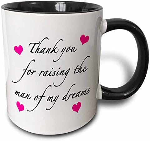 3dRose Thank You For Raising The Man Of My Dreams Pink - Two Tone Black Mug, 11oz (mug_224041_4), 11 oz, Black/White