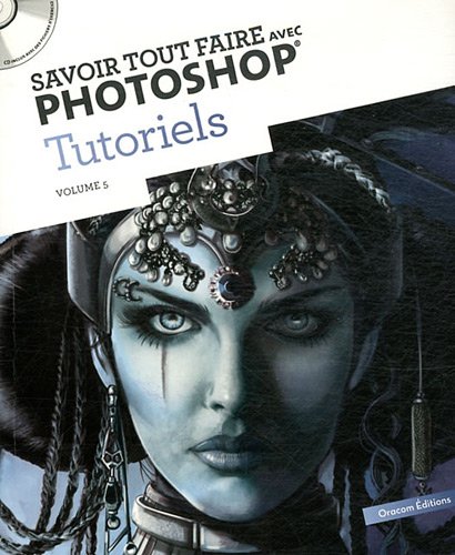 Savoir tout faire avec Photoshop - Tutoriels volume 5 francais Savoir tout faire avec Photoshop - Tutoriels volume 5 francais