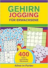 Gehirnjogging für Erwachsene: 400 Seiten Training für die grauen Zellen - Alles in Farbe ...