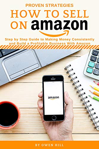 How To Sell On Amazon Proven Strategies Step By Step Guide To - how to sell on amazon proven strategies step by step guide to making money