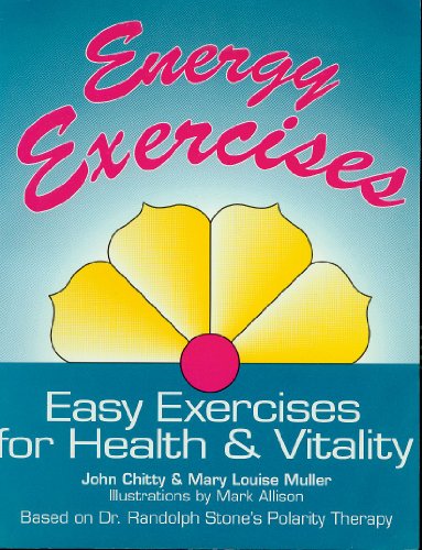 Energy Exercises: Easy Exercises for Health and Vitality - Based on Dr.Randolph Stone's Polarity The Energy Exercises: Easy Exercises for Health and Vitality - Based on Dr.Randolph Stone's Polarity The