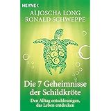 Die 7 Geheimnisse der Schildkröte. Den Alltag entschleunigen, das Leben entdecken