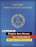 Gegen den Strom der Unfreiheit: Zeitzeugen der DDR erinnern sich by Hermann Vinke