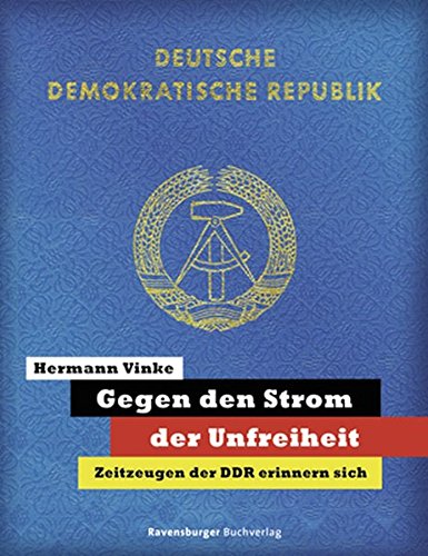 Gegen den Strom der Unfreiheit: Zeitzeugen der DDR erinnern sich