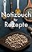 Produktbild Notizbuch für Rezepte: Schreibe dein eigenes Kochbuch -  Schönes Rezeptbuch zum Selberbeschreiben (Schön und Nützlich, Band 1)