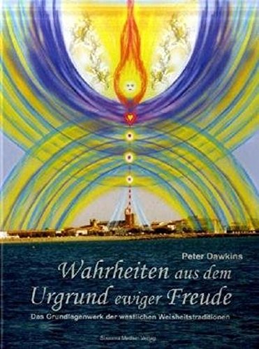 Wahrheiten aus dem Urgrund ewiger Freude: Das Grundlagenwerk der westlichen Weisheitstraditionen