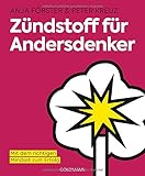 Zündstoff für Andersdenker: Mit dem richtigen Mindset zum Erfolg by Anja Förster, Peter Kreuz