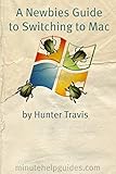 A Newbies Guide to Switching to Mac: A Windows Users Guide to Using a Their First Mac Computer (English Edition) by 