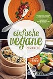Image de Einfache vegane Rezepte: Kochbuch mit leckeren, schnellen veganen Rezepten für Frühstück, Mittage