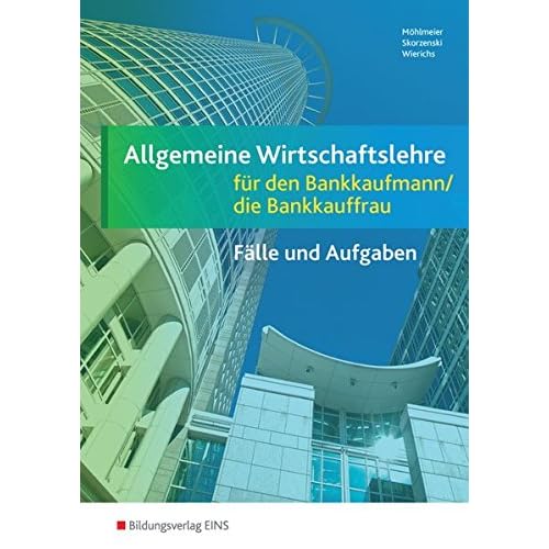 [PDF] Allgemeine Wirtschaftslehre für den Bankkaufmann / die Bankkauffrau - EURO - Fálle und Aufgaben KOSTENLOS HERUNTERLADEN