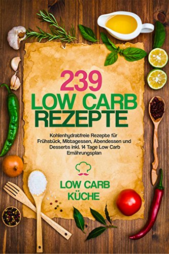 Download 239 Low Carb Rezepte: Kohlenhydratfreie Rezepte für Frühstück, Mittagessen, Abendessen und Desserts inkl. 14 Tage Low Carb Ernährungsplan (Rezepte ohne Kohlenhydrate, Low Carb Kochbuch, Abnehmen) Download 239 Low Carb Rezepte: Kohlenhydratfreie Rezepte für Frühstück, Mittagessen, Abendessen und Desserts inkl. 14 Tage Low Carb Ernährungsplan (Rezepte ohne Kohlenhydrate, Low Carb Kochbuch, Abnehmen)