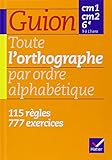 Toute l'orthographe par ordre alphabétique - CM1, CM2, 6e