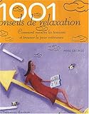 1001 conseils de relaxation : Comment vaincre les tensions et trouver la paix intérieure