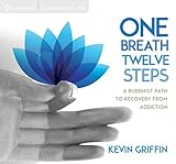 Image de One Breath, Twelve Steps: A Buddhist Path to Recovery from Addiction