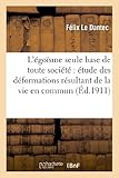 Image de L'égoïsme seule base de toute société : étude des déformations résultant de la vie en commun