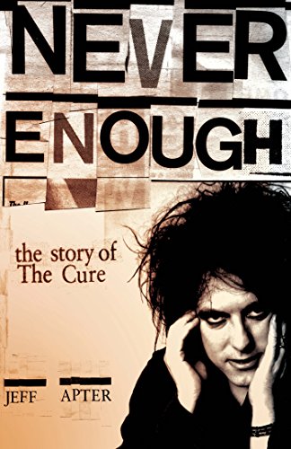 Never Enough: The Story of The Cure: The Story of the