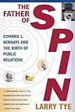 The Father of Spin: Edward L. Bernays and the Birth of Public Relations (English Edition) by 