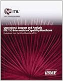 Operational Support and Analysis: ITIL V3 Intermediate Capability Handbook Operational Support and Analysis: ITIL V3 Intermediate Capability Handbook
