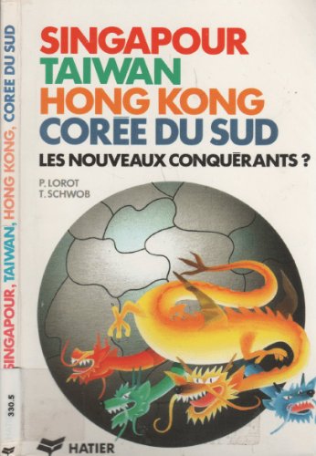 Singapour, Taiwan, Hong Kong, Corée du sud - Les nouveaux conquérants