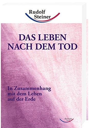 Das Leben nach dem Tod: In Zusammenhang mit dem Leben auf der Erde