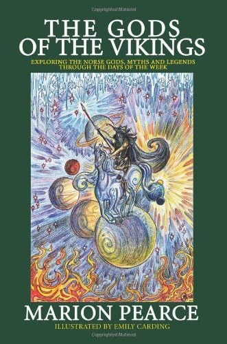 The Gods of the Vikings: Exploring the Norse Gods, Myths and Legends Through the Days of the Week