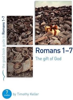 Timothy KellerRomans 1-7: The gift of God: 7 studies for individuals or groups (Bible studies for small groups which explore the gospel)