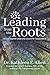 Leading from the Roots: Nature-Inspired Leadership Lessons for Today's World by 
