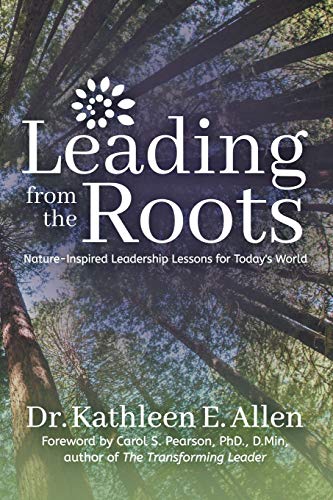 Leading from the Roots: Nature-Inspired Leadership Lessons for Today's World