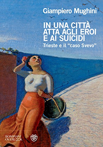 In una città atta agli eroi e ai suicidi: Trieste e il "caso Svevo" (Overlook)