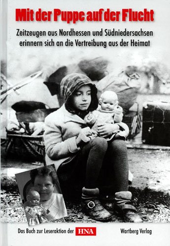 Download Mit der Puppe auf der Flucht - Zeitzeugen aus Nordhessen und Südniedersachsen erinnern sich an die Vertreibung aus der Heimat Download Mit der Puppe auf der Flucht - Zeitzeugen aus Nordhessen und Südniedersachsen erinnern sich an die Vertreibung aus der Heimat