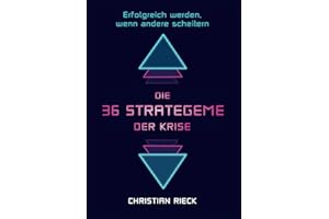 Die 36 Strategeme der Krise - erfolgreich werden, wenn andere scheitern