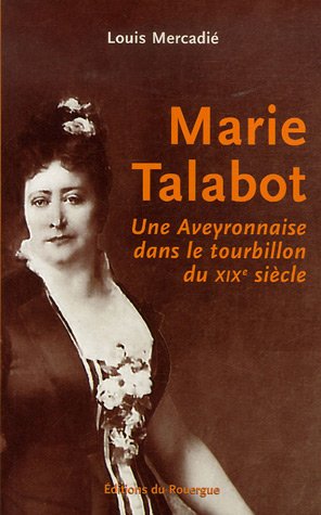 Marie Talabot : Une Aveyronnaise dans le tourbillon du XIXe siècle francais Marie Talabot : Une Aveyronnaise dans le tourbillon du XIXe siècle francais