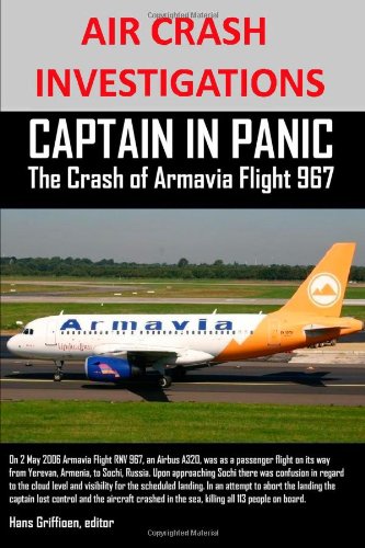 AIR CRASH INVESTIGATIONS CAPTAIN IN PANIC The Crash of Armavia Flight 967