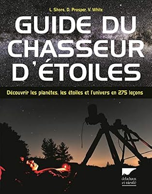 Delachaux Guide du chasseur d'étoiles. Découvrir les planètes, les étoiles et l'univers en 275 leçons