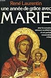Une annee de grace avec marie. pour la connaitre, retrouver sa presence et une parfaite consecration a dieu.