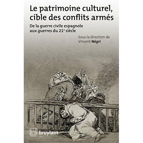 Le Patrimoine culturel, cible des conflits armés. De la guerre civile espagnole aux guerres du 21e s Le Patrimoine culturel, cible des conflits armés. De la guerre civile espagnole aux guerres du 21e s