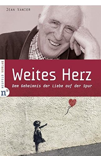 Weites Herz: Dem Geheimnis der Liebe auf der Spur